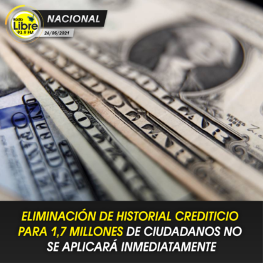 ELIMINACIÓN DE HISTORIAL CREDITICIO PARA 1,7 MILLONES DE CIUDADANOS NO SE APLICARÁ INMEDIATAMENTE