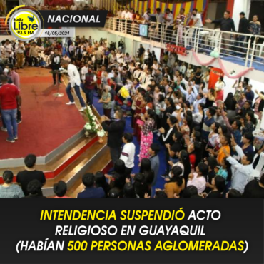 INTENDENCIA SUSPENDIÓ ACTO RELIGIOSO EN GUAYAQUIL (500 PERSONAS AGLOMERADAS)