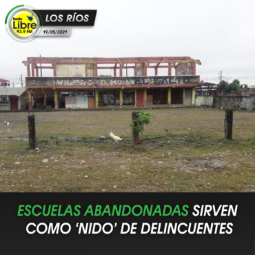 ESCUELAS ABANDONADAS SIRVEN COMO ‘NIDO’ DE LOS DELINCUENTES