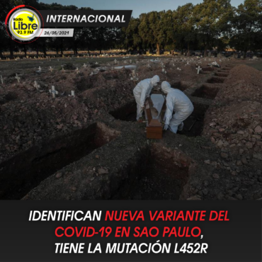 IDENTIFICAN NUEVA VARIANTE DEL COVID-19 EN SAO PAULO, TIENE LA MUTACIÓN L452R
