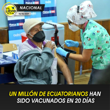 UN MILLÓN DE ECUATORIANOS HAN SIDO VACUNADOS EN 20 DÍAS