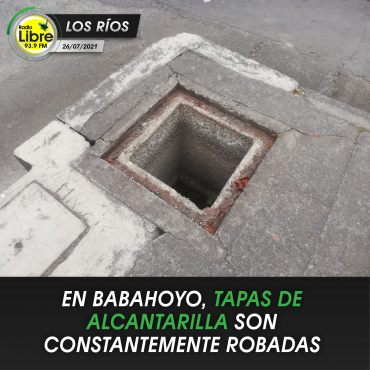 TAPAS DE ALCANTARILLA SON CONSTANTEMENTE ROBADAS EN BABAHOYO