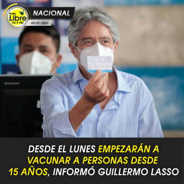 DESDE EL LUNES EMPEZARÁN A VACUNAR A PERSONAS DESDE 15 AÑOS, INFORMÓ GUILLERMO LASSO