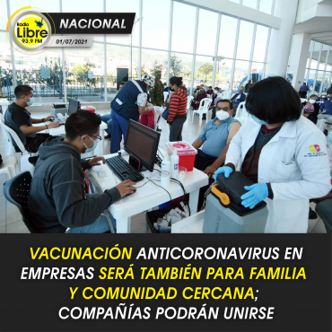 VACUNACIÓN ANTI CORONAVIRUS EN EMPRESAS SERÁ TAMBIÉN PARA FAMILIA Y COMUNIDAD CERCANA