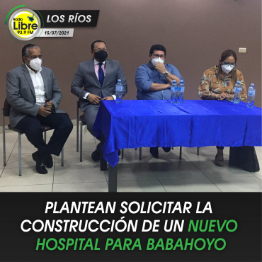 PLANEAN SOLICITAR LA CONSTRUCCIÓN DE UN NUEVO HOSPITAL PARA BABAHOYO