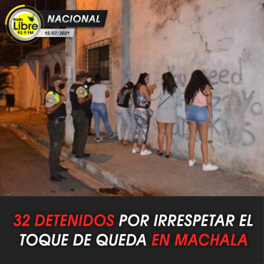 32 DETENIDOS POR IRRESPETAR EL TOQUE DE QUEDA EN MACHALA