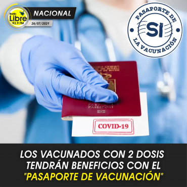 LOS VACUNADOS CON 2 DOSIS TENDRÁN BENEFICIOS CON EL «PASAPORTE DE VACUNACIÓN»