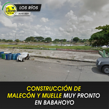 CONSTRUCCIÓN DE MALECÓN Y MUELLE MUY PRONTO EN BABAHOYO