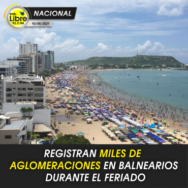 REGISTRAN MILES DE AGLOMERACIONES EN BALNEARIOS DURANTE EL FERIADO