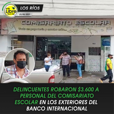 DELINCUENTES ROBARON $3.600 A PERSONAL DEL COMISARIATO ESCOLAR EN LOS EXTERIORES DEL BANCO INTERNACIONAL