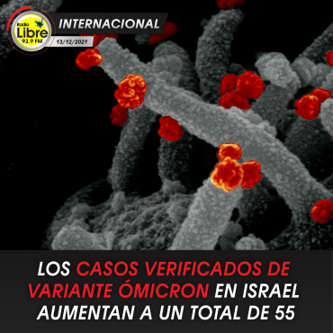 LOS CASOS VERIFICADOS DE VARIANTE ÓMICRON EN ISRAEL AUMENTAN A UN TOTAL DE 55