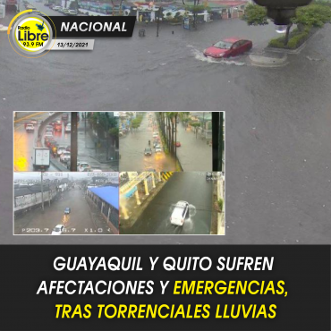 GUAYAQUIL Y QUITO SUFREN AFECTACIONES Y EMERGENCIAS, TRAS TORRENCIALES LLUVIAS