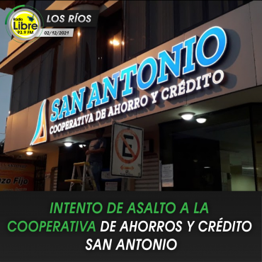 INTENTO DE ASALTO A LA COOPERATIVA DE AHORROS Y CRÉDITO SAN ANTONIO