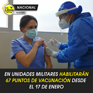 EN UNIDADES MILITARES HABILITARÁN 67 PUNTOS DE VACUNACIÓN DESDE EL 17 DE ENERO