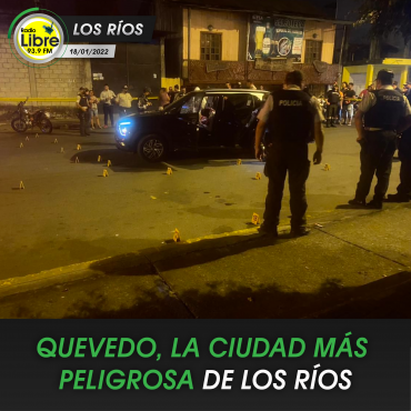QUEVEDO, LA CIUDAD MÁS PELIGROSA DE LOS RÍOS